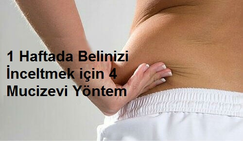 4 Mucizevi Yöntem ile Bir Haftada Bel İnceltmek
