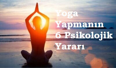 Yoga Yapmanın 6 Psikolojik Yararı