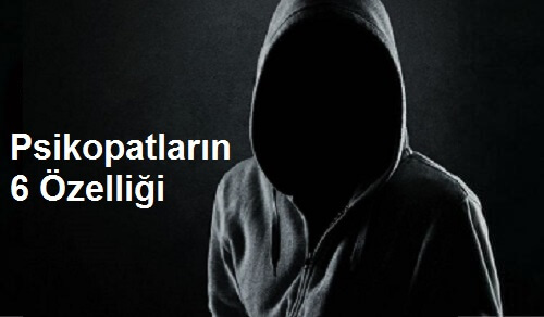 Psikopatları Fark Etmeyi Öğrenin: 6 Önemli Özellik